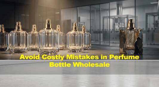 5 Critical Mistakes in Custom Perfume Bottle Wholesale
